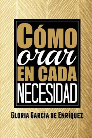 Kniha Como orar en cada necesidad Gloria Garcia