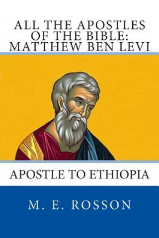 Book All the Apostles of the Bible: Matthew Ben Levi: Apostle to Ethiopia M E Rosson