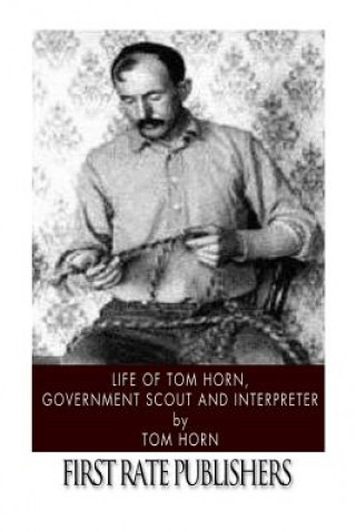 Книга Life of Tom Horn, Government Scout and Interpreter Tom Horn