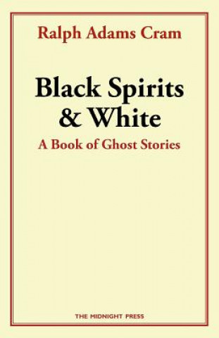 Carte Black Spirits and White: A Book of Ghost Stories Ralph Adams Cram