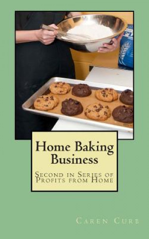 Könyv Home Baking Business: Second in Series Profits from Home Caren Curb