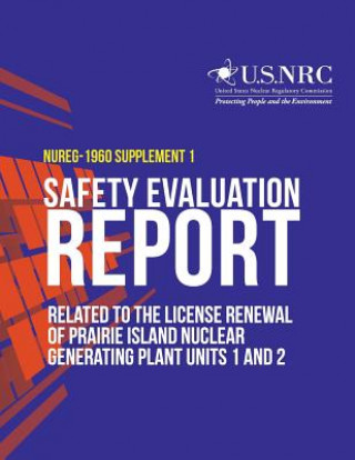 Könyv Safety Evaluation Report Related to the License Renewal of Prairie Island Nuclear Generating Plant Units 1 and 2: Supplement 1 U S Nuclear Regulatory Commission