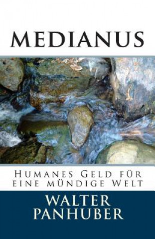 Carte Medianus: Humanes Geld Für Eine Mündige Welt Walter Panhuber
