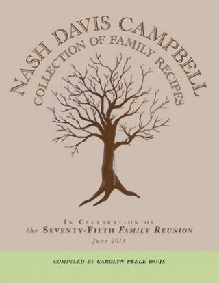 Kniha Nash Davis Campbell Collection of Family Recipes: In Celebration of the Seventy-Fifth Family Reunion June 2014 Carolyn Peele Davis