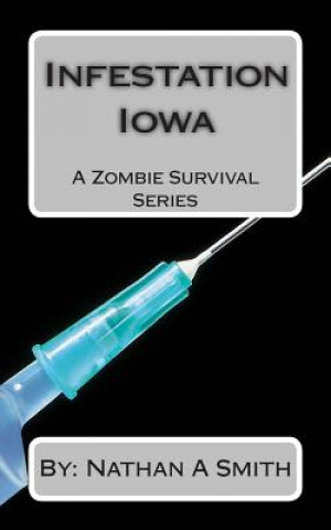 Kniha Infestation Iowa: A Zombie Survival Series Nathan a Smith