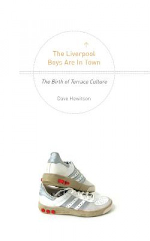 Книга The Liverpool Boys are in Town: The Birth of Terrace Culture MR David Hewitson