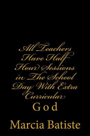 Buch All Teachers Have Half Hour Sessions in The School Day With Extra Curricular: God Marcia Batiste