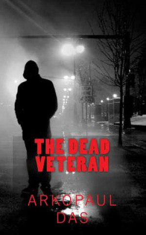 Kniha The Dead Veteran: #A detective smith novel Arkopaul Das