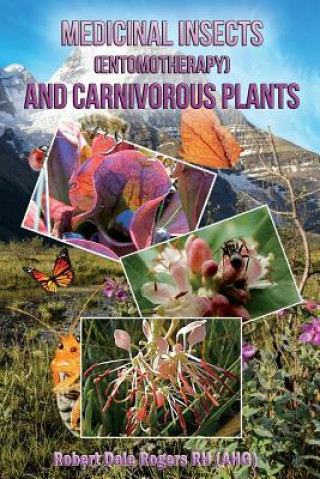 Könyv Medicinal Insects (Entomotherapy) and Carnivorous Plants Robert Dale Rogers Rh
