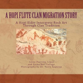 Kniha A Hopi Flute Clan Migration Story: A Hopi Elder Interprets Rock Art Through Clan Tradition Lorna Gail Ladage