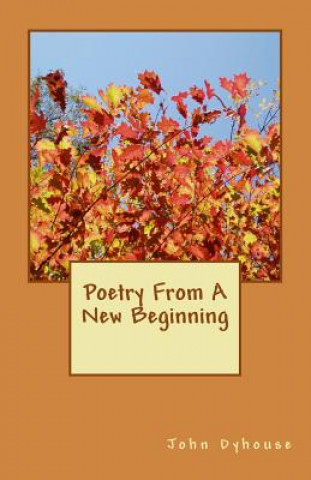 Carte Poetry From A New Beginning John R Dyhouse