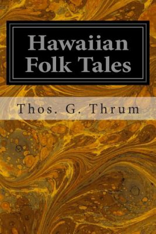 Kniha Hawaiian Folk Tales: A Collection of Native Legends Thos G Thrum