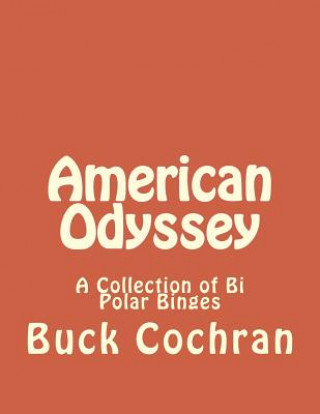 Kniha American Odyssey: A Collection of Bi Polar Binges Buck Cochran