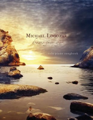 Carte Michael Logozar - Dreams from Afar: solo piano songbook Michael Logozar