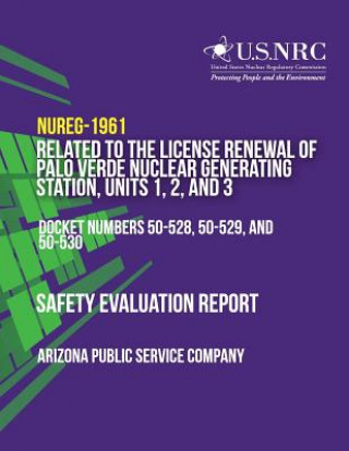 Könyv Safety Evaluation Report Related to the License Renewal of Palo Verde Nuclear Generating Station, Units 1, 2, and 3 U S Nuclear Regulatory Commission