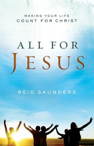 Könyv All For Jesus: Making Your Life Count For Christ Reid Saunders