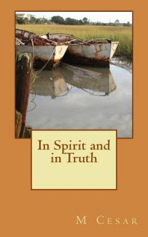 Könyv In Spirit and in Truth M Cesar