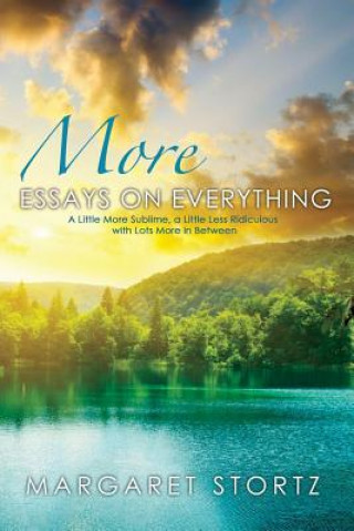 Kniha More Essays on Everything: A little more sublime, a little less ridiculous with lots more in between Margaret  Stortz