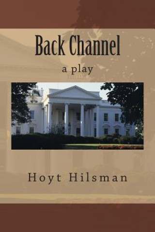 Könyv Back Channel: a play Hoyt Hilsman