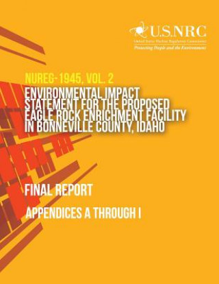 Kniha Environmental Impact Statement for the Proposed Eagle Rock Enrichment Facility in Bonneville County, Idaho- Final Report: Appendices A through I U S Nuclear Regulatory Commission
