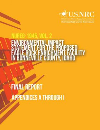 Książka Environmental Impact Statement for the Proposed Eagle Rock Enrichment Facility in Bonneville County, Idaho- Final Report: Appendices A through I U S Nuclear Regulatory Commission