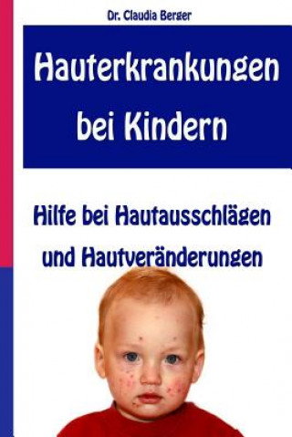 Könyv Hauterkrankungen bei Kindern - Hilfe bei Hautausschlägen und Hautveränderungen Dr Claudia Berger