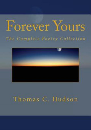 Kniha Forever Yours: The Complete Poetry Collection Thomas C Hudson