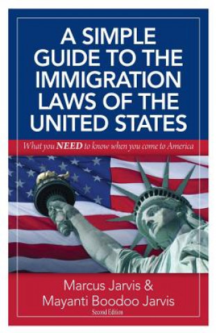 Kniha A Simple Guide to the Immigration Laws of the United States: What you NEED to know when you come to America Marcus Jarvis