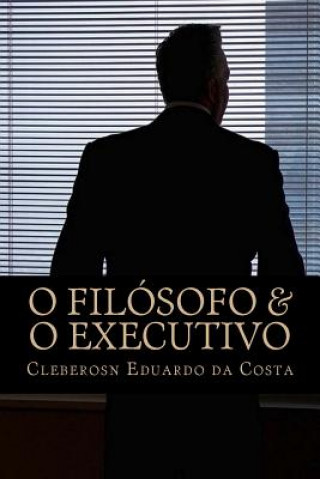 Carte O Filosofo & o Executivo Cleberson Eduardo Da Costa