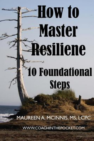 Carte How to Master Resilience: 10 Foundational Steps Maureen a McInnis MS Lcpc