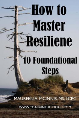 Książka How to Master Resilience: 10 Foundational Steps Maureen a McInnis MS Lcpc