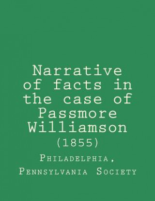 Książka Narrative of facts in the case of Passmore Williamson (1855) Philadelphia Pennsylvania Anti Society