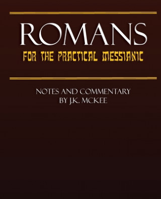 Kniha Romans for the Practical Messianic J K McKee