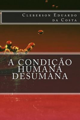 Könyv condicao Humana Desumana Cleberson Eduardo Da Costa