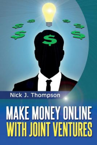 Kniha Make Money Online with Joint Ventures: Internet Marketing Made Easy Nick J Thompson