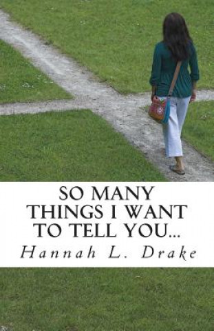 Kniha So Many Things I Want To Tell You...: Life Lessons for the Journey Hannah L Drake