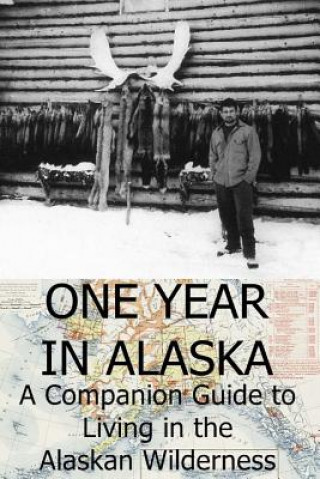 Książka One Year in Alaska: A Companion Guide to Living in the Alaskan Wilderness Ellis Paul