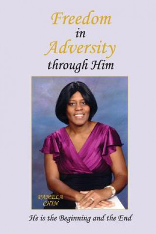 Knjiga Freedom in Adversity through Him Pamela Annmarie Chin