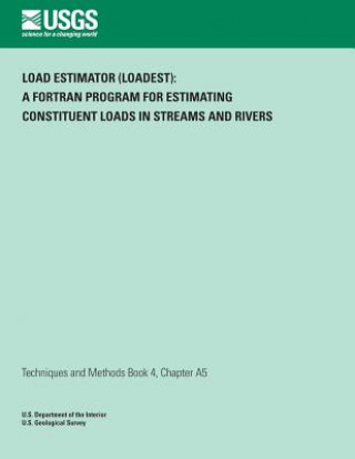 Kniha Load Estimator (LOADEST): A FORTRAN Program for Estimating Constituent Loads in Streams and Rivers Robert L Runkel