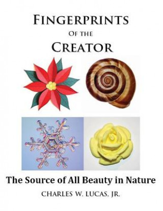 Carte Fingerprints of the Creator -The Source of All Beauty in Nature Dr Charles W Lucas Jr