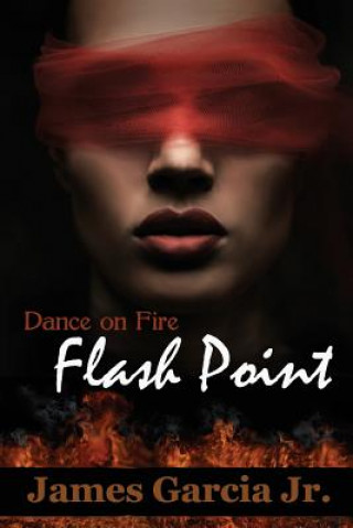 Kniha Dance on Fire: Flash Point James Garcia Jr