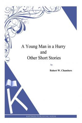 Kniha A Young Man in a Hurry and Other Short Stories Robert W Chambers