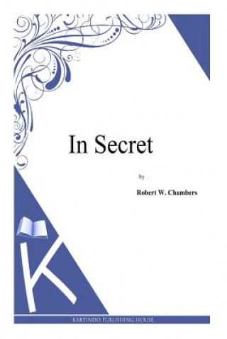 Kniha In Secret Robert W Chambers