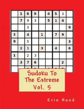 Könyv Sudoku to the Extreme Sudoku Vol. 5 Erin Hund