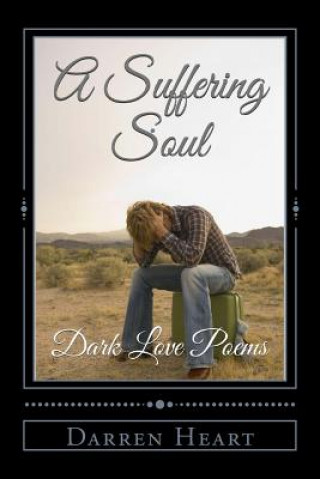 Knjiga A Suffering Soul: Dark Love Poems Darren Heart