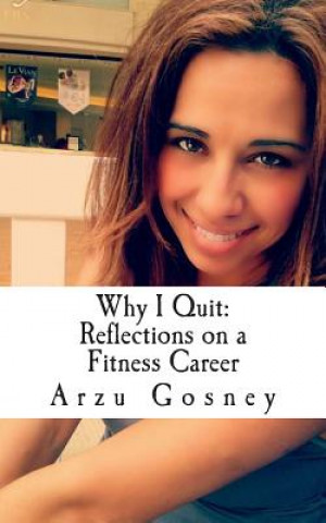 Książka Why I Quit: Reflections on a Fitness Career Arzu Gosney