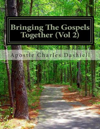 Книга Bringing the Gospels Together (Vol 2): Bringing the Gospels Together Apostle Charles F Dashiell