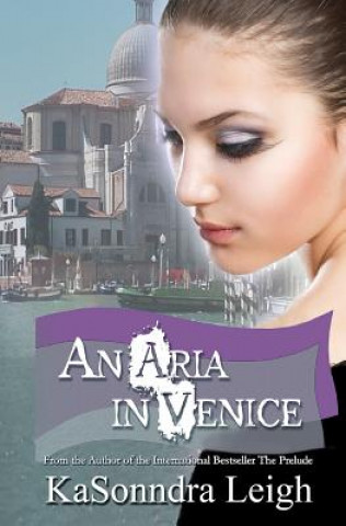 Kniha An Aria In Venice: A Musical Interlude Novel Kasonndra Leigh