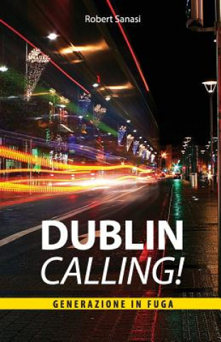 Könyv Dublin Calling!: Generazione in fuga Robert Sanasi