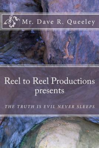 Carte Reel to Reel Productions presents: The Truth Is Evil Never Sleeps MR Dave R Queeley